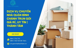 Dịch Vụ Chuyển Nhà Quận Bình Chánh Trọn Gói Giá Rẻ, Uy Tín | Thành Tâm
